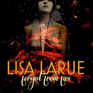 Lisa Larue - Forged In Fire