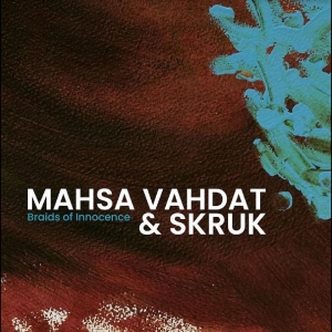 Mahsa Vahdat Og Skruk - Braids Of Innocence