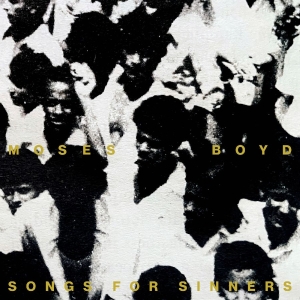 Moses Boyd - Songs For Sinners