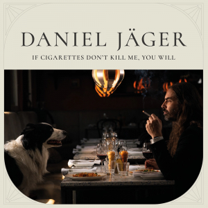 Daniel Jäger - If Cigarettes Don't Kill Me, You Will