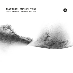 Matthieu Michel Trio - Speed Of Light In Slow Motion