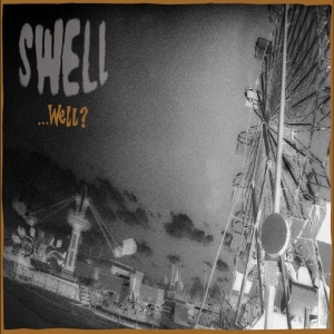 Swell - ...Well?
