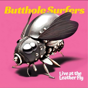Butthole Surfers - Live At The Leather Fly (Moon Phase