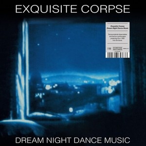 Exquisite Corpse - Dream Night Dance Music