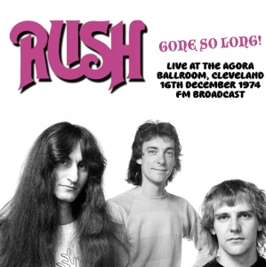 Rush - Gone So Long! Live At The Agora Bal