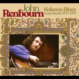 John Renbourn - Kokomo Blues Gone Electric 1970-197