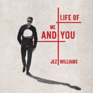 Jez Williams - Life Of Me And You