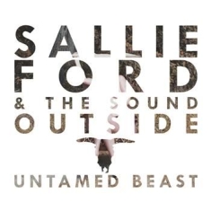 Ford Sallie  & The Sound Outside - Untamed Beast