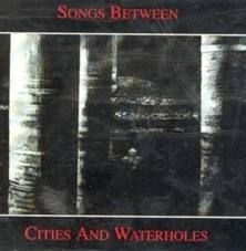Songs Between - Songs Between Cities And Waterholes in the group CD / Pop at Bengans Skivbutik AB (576953)