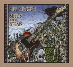 Kirchen Bill - Seeds And Stems