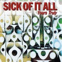 Sick Of It All - Yours Truly