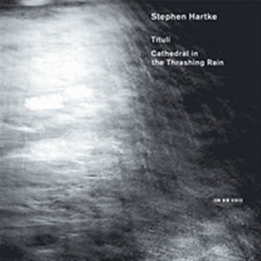 Hartke Stephen - Tituli / Cathedral In The Trashing