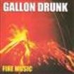 Gallon Drunk - Fire Music in the group CD / Rock at Bengans Skivbutik AB (595981)