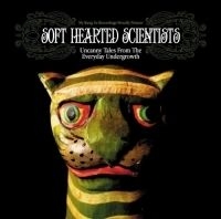 Soft Hearted Scientists - Uncanny Tales From Everyday Undergr in the group OTHER / Övrigt /  at Bengans Skivbutik AB (600332)