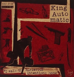 King Automatic - I Walk My Murderous Intentions Home