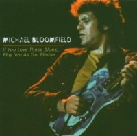 Bloomfield Michael - If You Love These Blues, Play 'Em A