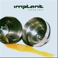 Implant - Fading Away in the group CD / Pop at Bengans Skivbutik AB (617196)
