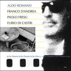 Romano Aldo - To Be Ornette To Be