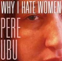 Pere Ubu - Why I Hate Women in the group OUR PICKS / Blowout / Blowout-CD at Bengans Skivbutik AB (625311)