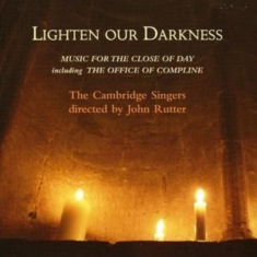 Rutter John/Cambridge Singers - Lighten Our Darkness