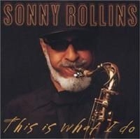 Rollins Sonny - This Is What I Do in the group CD / Jazz/Blues at Bengans Skivbutik AB (633715)