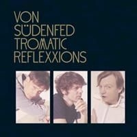 Von Südenfed - Tromatic Reflexxions in the group CD / Dans/Techno at Bengans Skivbutik AB (641308)