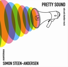 Simon Steen-Andersen - Pretty Sound - Solo & Chamber Music