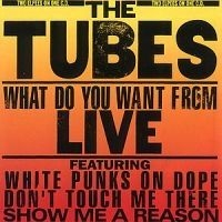 Tubes - What Do You Want From Live in the group OTHER / Övrigt /  at Bengans Skivbutik AB (649276)