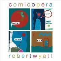 Robert Wyatt - Comicopera in the group CD / Pop at Bengans Skivbutik AB (650704)