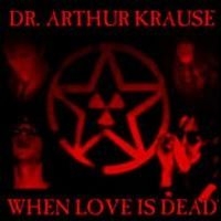 Dr Arthur Krause - When Love Is Dead in the group OTHER / Övrigt /  at Bengans Skivbutik AB (663405)