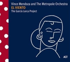 Mendoza Vince / The Metropole Orche - El Viento - The Garcia Lorca Projec