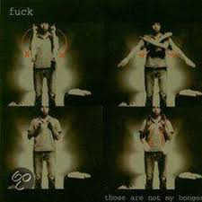 Fuck - Those Are Not My Bongos