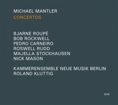 Bjarne Roupé Bob Rockwell Pedro Car - Michael Mantler    Concertos