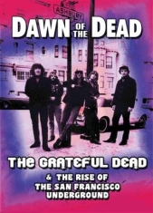 Grateful Dead - Dawn Of The Dead - The Rise Of The San Francisco Under