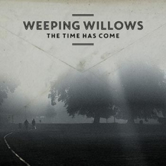Weeping Willows - The Time Has Come