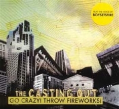 Casting Out The - Go Crazy ! Throw Fireworks !