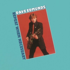 Edmunds Dave - Repeat When Necessary