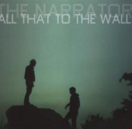Narrator The - All That To The Wall
