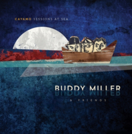 Miller Buddy & Friends - Cayamo Sessions At Sea