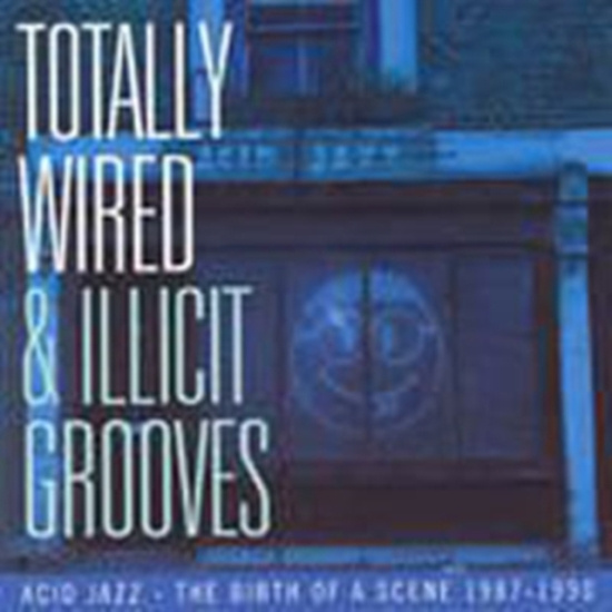 Various Artists - Totally Wired And Illicit Grooves: