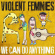 Violent Femmes - We Can Do Anything Violent Femmes - We Can Do Anything