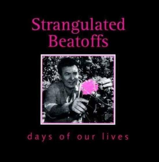 Strangulated Beatoffs - Days Of Our Lives