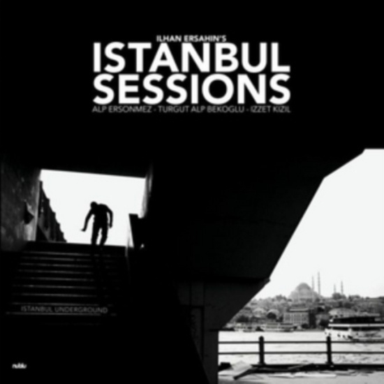 Ersahin Ilhan - Istanbul Sessions: Istanbul Undergr