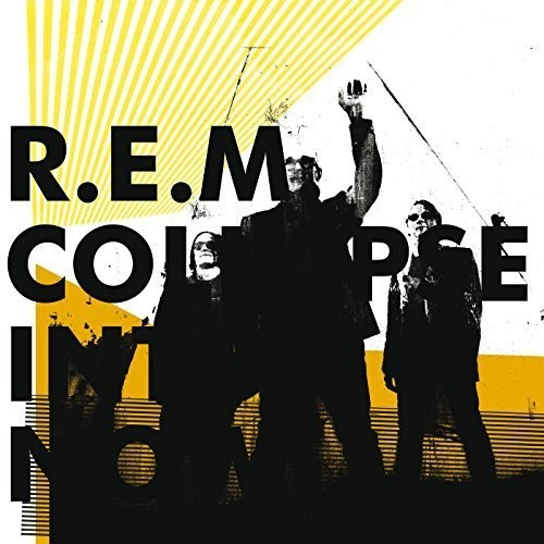 R.E.M. - Collapse Into Now