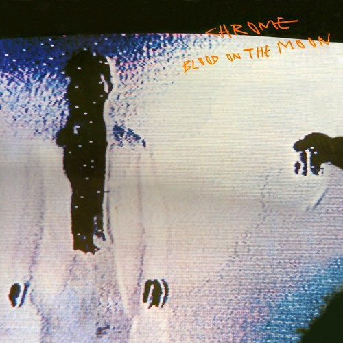 Chrome - Blood On The Moon