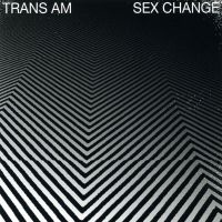Trans Am - Sex Change