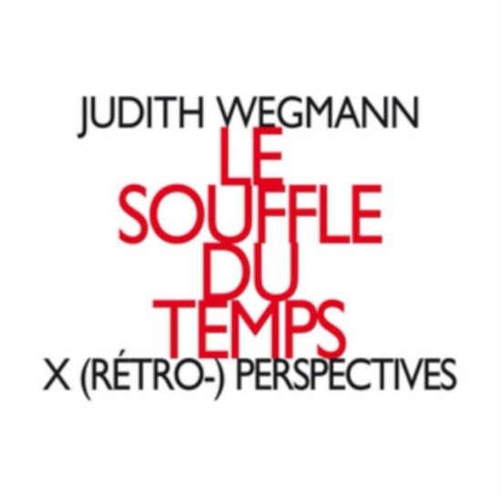 Wegmann Judith - Le Souffle Du Temps, X (Rétro-) Per
