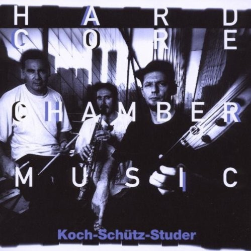 Koch-Schütz-Studer - Hardcore Chambermusic