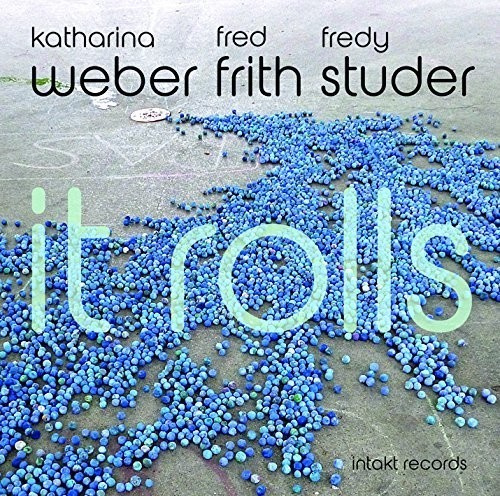 Katharina Weber Fred Frith Fredy - It Rolls