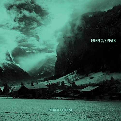 Even As We Speak - Black Forest